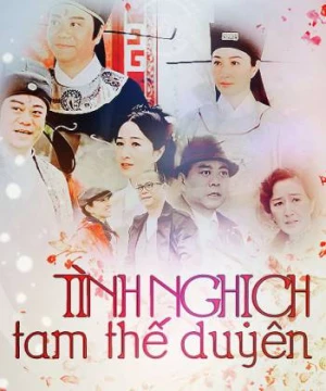 Tình Nghịch Tam Thế Duyên (Tình Nghịch Tam Thế Duyên) [2013]