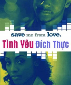 Tình Yêu Đích Thực (Save Me From Love) [2018]