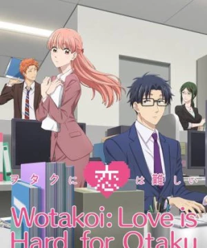 Tình Yêu Thật Khó Với Một Otaku (Otaku ni Koi wa Muzukashii, It's Difficult to Love an Otaku, Otakoi) [2018]