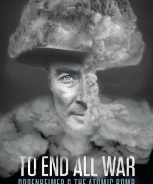 To End All War: Oppenheimer & the Atomic Bomb (To End All War: Oppenheimer & the Atomic Bomb) [2023]