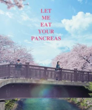 Tớ Muốn Ăn Tụy Của Cậu (Let Me Eat Your Pancreas) [2018]