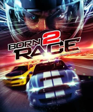 Tốc Độ Chết Người (Born to Race: Fast Track) [2014]