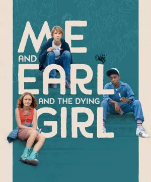 Tôi, Earl Và Cô Bạn Hấp Hối (Me and Earl and the Dying Girl) [2015]