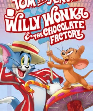 Tom và Jerry: Willy Wonka và Nhà Máy Sôcôla (Tom and Jerry: Willy Wonka and the Chocolate Factory) [2017]