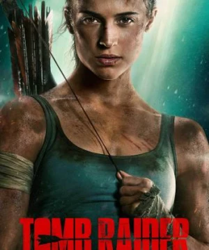 Tomb Raider: Huyền Thoại Bắt Đầu (Tomb Raider) [2018]