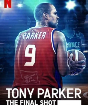 Tony Parker: Cú ném cuối cùng (Tony Parker: The Final Shot) [2020]