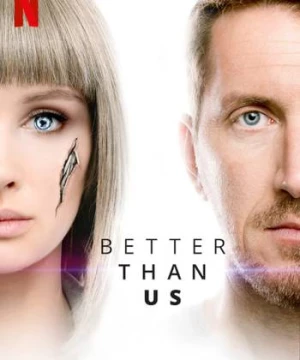 Tốt hơn con người (Better Than Us) [2019]