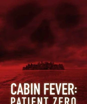 Trạm Dừng Tử Thần: Bệnh Nhân Đầu Tiên (Cabin Fever 3: Patient Zero) [2014]