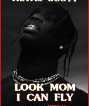 Travis Scott: Mẹ nhìn xem, con bay được này (Travis Scott: Look Mom I Can Fly) [2019]