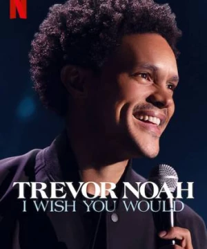 Trevor Noah: Giá như bạn... (Trevor Noah: I Wish You Would) [2022]