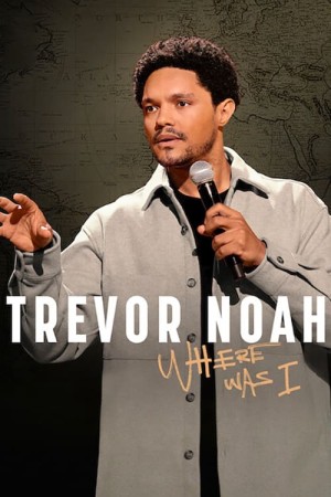 Trevor Noah: Tôi Đã Ở Đâu (Trevor Noah: Where Was I) [2023]