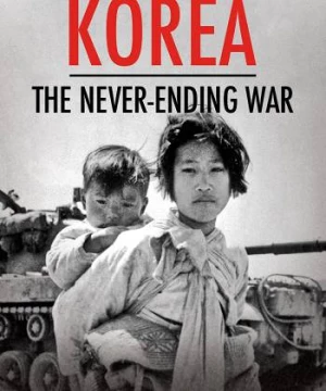 Triều Tiên: Cuộc Chiến Không Hồi Kết (Korea: The Never-Ending War) [2019]