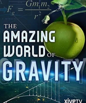 Trọng Lực Và Cuộc Sống (Gravity and Me: The Force That Shapes Our Lives) [2017]