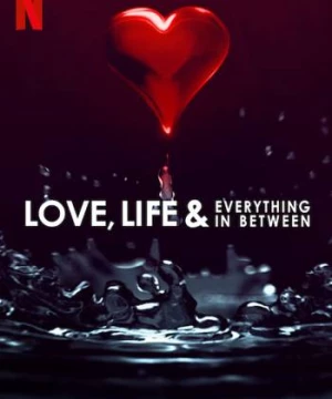 Trong tình yêu... và cuộc sống (Love, Life & Everything in Between) [2022]