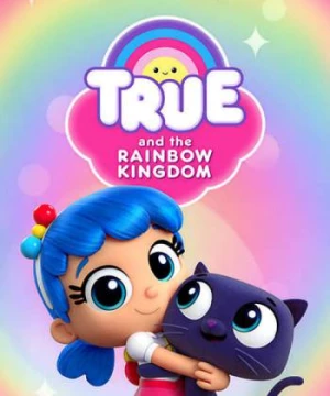 True và Vương quốc Cầu vồng (Phần 3) (True and the Rainbow Kingdom (Season 3)) [2019]