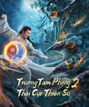 Trương Tam Phong 2 Thái Cực Thiên Sư (Tai Chi Hero) [2020]