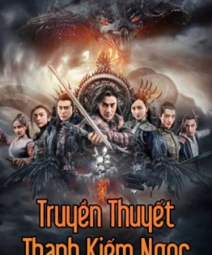 Truyền Thuyết Thanh Kiếm Ngọc (The Legend Of Jade Sword) [2017]