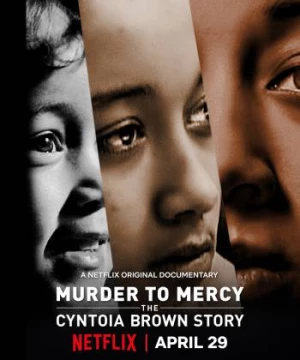 Từ án mạng đến khoan hồng: Câu chuyện Cyntoia Brown (Murder to Mercy: The Cyntoia Brown Story) [2020]