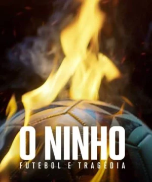 Từ giấc mơ hóa bi kịch: Vụ cháy làm chấn động bóng đá Brazil (From Dreams to Tragedy: The Fire that Shook Brazilian Football) [2024]