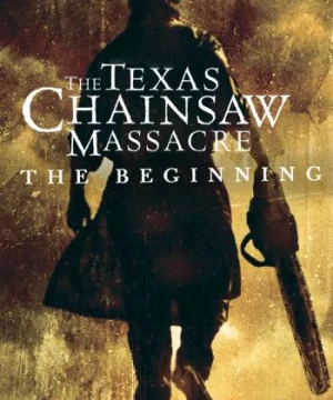 Tử Thần Vùng Texas: Khởi Đầu Sự Chết Chóc (The Texas Chainsaw Massacre: The Beginning) [2006]