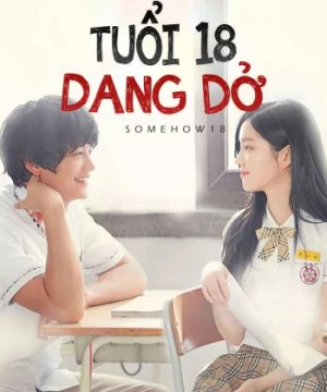 Tuổi 18 Dang Dở (Somehow 18) [2017]