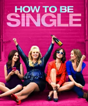 Tuyên Ngôn Dôc Thân (How to Be Single) [2016]