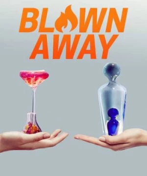 Tuyệt phẩm thủy tinh (Phần 1) (Blown Away (Season 1)) [2019]