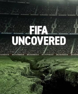 Vạch trần FIFA: Bóng đá, tiền bạc, quyền lực (FIFA Uncovered) [2022]