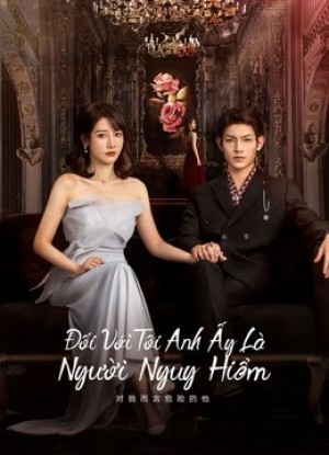 Với Tôi Anh Là Người Nguy Hiểm (My Lethal Man) [2023]