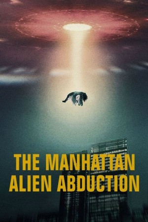 Vụ bắt cóc của người ngoài hành tinh ở Manhattan (The Manhattan Alien Abduction) [2024]