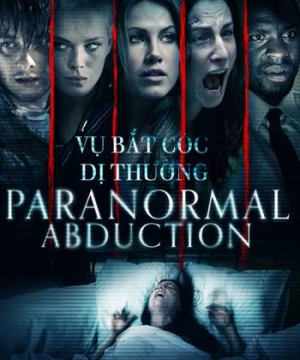 Vụ Bắt Cóc Dị Thường (Paranormal Abduction) [2012]