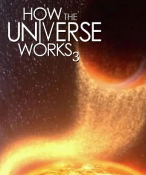 Vũ trụ hoạt động như thế nào (Phần 3) (How the Universe Works (Season 3)) [2014]