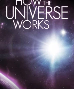 Vũ trụ hoạt động như thế nào (Phần 7) (How the Universe Works (Season 7)) [2019]