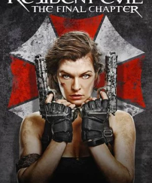 Vùng Đất Quỷ Dữ: Hồi Cuối (Resident Evil: The Final Chapter) [2016]