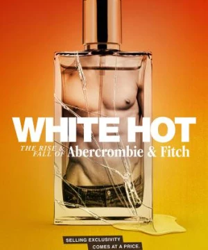 White Hot: Thăng Trầm Của Abercrombie &amp; Fitch (White Hot: The Rise & Fall of Abercrombie & Fitch) [2022]