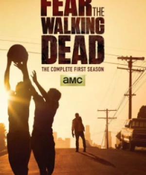 Xác Sống Đáng Sợ (Phần 1) (Fear The Walking Dead (Season 1)) [2015]