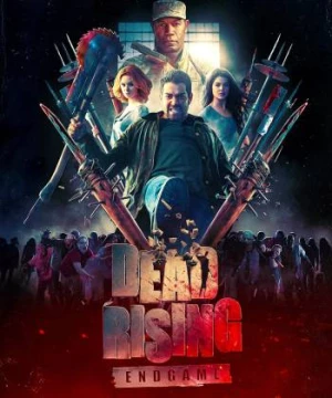 Xác Sống Nổi Loạn 2: Trò Chơi Kết Thúc (Dead Rising: Endgame) [2016]