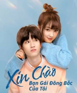 Xin Chào, Bạn Gái Đông Bắc Của Tôi (Hello My Girl) [2022]