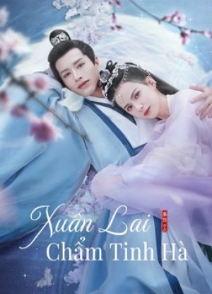 Xuân Lai Chẩm Tinh Hà (Cry Me A River of Stars) [2021]