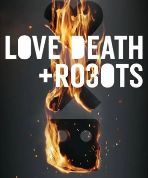 Yêu, Sinh Tử Và Người Máy (Phần 3) (Love, Death & Robots) [2022]