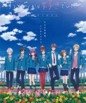 Zutto Mae kara Suki deshita. Kokuhaku Jikkou Iinkai (I've Always Liked You, HoneyWorks: I've Liked You Since Long Ago, I've liked you for a long time.: Confession Committee, I've had feelings for you since a long time ago.: Executive Confession Committee) [2016]